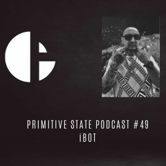 Primitive State Podcast 49 With IBOT