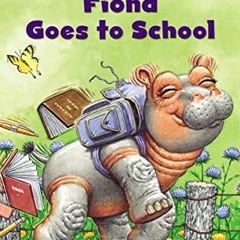 GET PDF 💏 Fiona Goes to School: Level 1 (I Can Read! / A Fiona the Hippo Book) by  Z