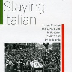 Free read✔ Staying Italian: Urban Change and Ethnic Life in Postwar Toronto and