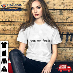 Hot As Fcuk Text Shirt