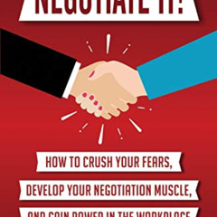 [DOWNLOAD] PDF 📤 Negotiate It!: How to Crush Your Fears, Develop Your Negotiation Mu