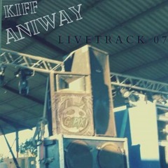 Kiff Anyway - [Livetrack 07] | Mastered - FREE DL