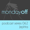 Download Video: MondayOff Podcast Series 062 | Jephta