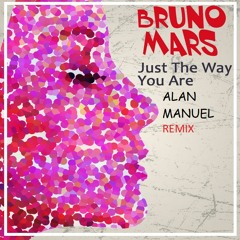 Bruno Mars - Just The Way You Are (Alan Manuel Remix )