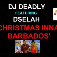 Christmas Inna Barbados - DJ Deadly ft DSelah