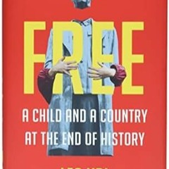(READ-PDF) Free: A Child and a Country at the End of History
