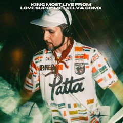 King Most Live From Love Supreme / Xelva CDMX (Latin, Dancehall, & Remixes)