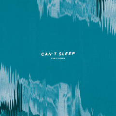 Can't Sleep (Vanic Remix)