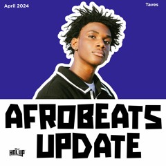 Afrobeats Update April 2024 Mix Ft Taves, Tyla, Bnxn, Kcee, Kizz Daniel