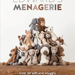 Read ebook [PDF] Edward's Menagerie: Over 40 Soft and Snuggly Toy Animal Crochet Patterns