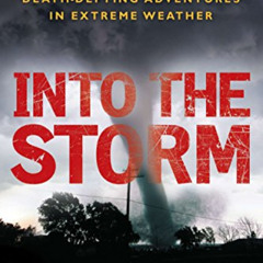 [Read] PDF ✉️ Into the Storm: Violent Tornadoes, Killer Hurricanes, and Death-Defying