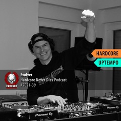 #2021-39 [Hardcore Uptempo] Evolver - Hardcore Never Dies Podcast