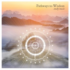 Pathways to Wisdom Study Music | Mind Awakening Evolve and Transcend