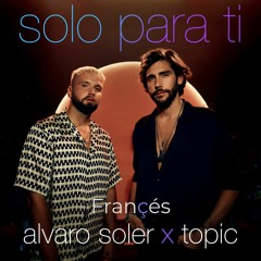 Alvaro Soler Feat. Topic - Solo Para Ti (Françés Remix)