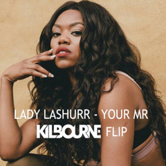 Lady Lashurr - Your Mr (KILBOURNE FLIP) [Free Download]