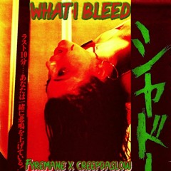 WHAT I BLEED (Prod. CREEPDASLOW)