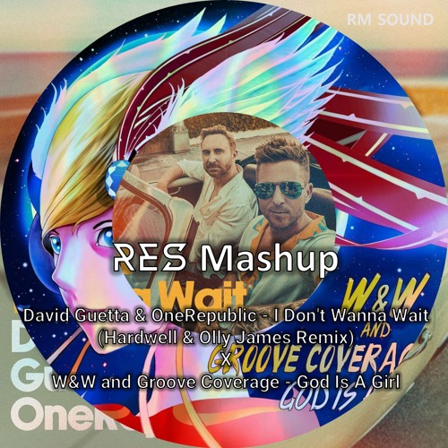 I Don't Wanna Wait God Is A Girl (RES Mashup)