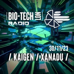 The BIO-TECH Radio Show - 30.11.23 - Kaigen & Xanadu