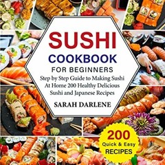 [View] [EBOOK EPUB KINDLE PDF] Sushi Cookbook for Beginners: Step By Step Guide To Making Sushi At H