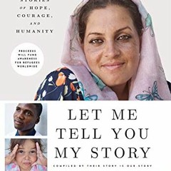 DOWNLOAD EBOOK 📍 Let Me Tell You My Story: Refugee Stories of Hope, Courage, and Hum