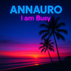 Im busy-Annauro
