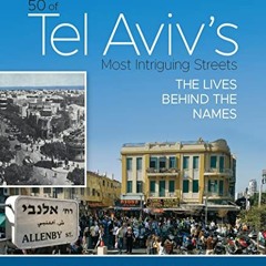 ACCESS EPUB 📤 50 of Tel Aviv's Most Intriguing Streets; The Lives Behind the Names b