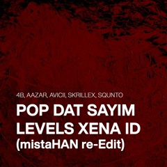 4B, AAZAR, AVICII, SKRILLEX, SQUNTO - POP DAT SAYIM LEVELS XENA ID (mistaHAN re-Edit)