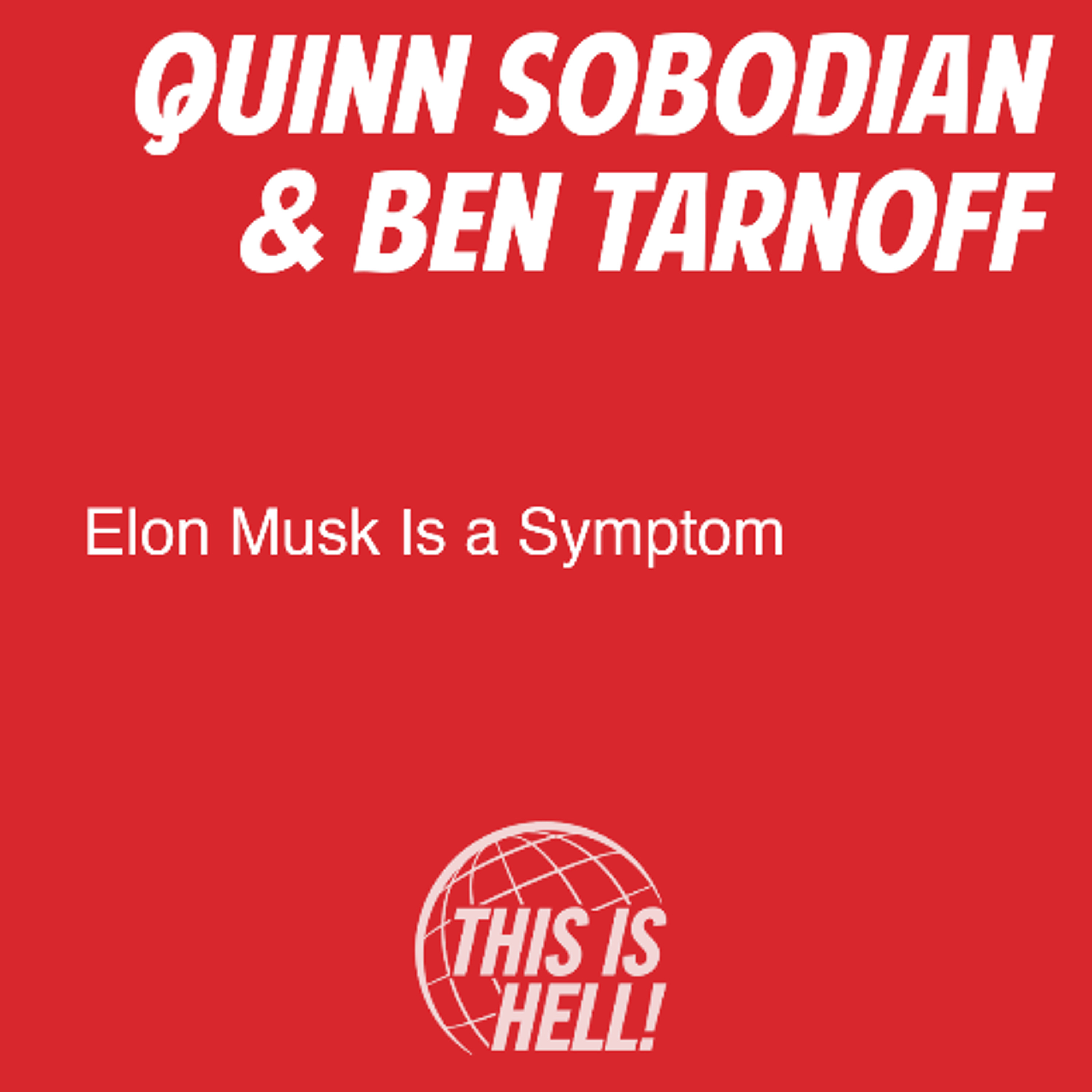 Elon Musk Is a Symptom / Quinn Slobodian & Ben Tarnoff