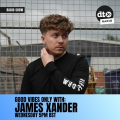 GOOD VIBES ONLY - JAMES XANDER - EPISODE 2