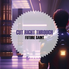 Cut Right Through - Future Saint