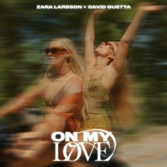 On My Love - Zara Larsson, David Guetta