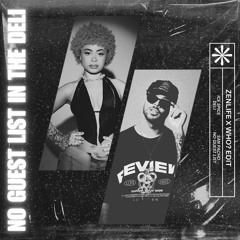 NO GUEST LIST IN THE DELI (WHO? x ZENLIFE EDIT)