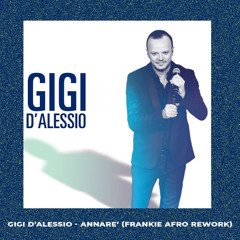 GIGI D'ALESSIO - ANNARE (AFRO FRANKIE REMIX)