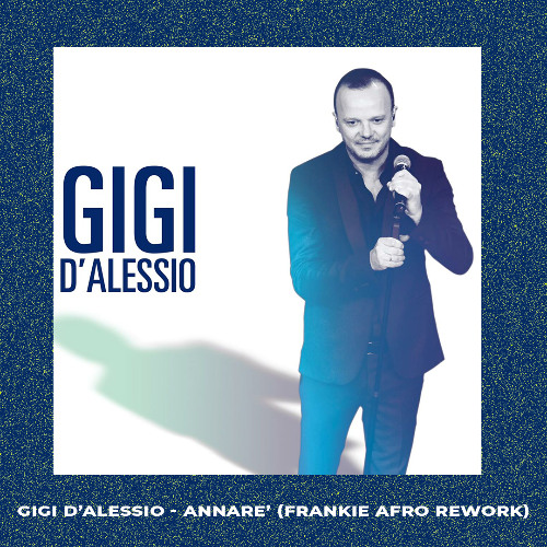 GIGI D'ALESSIO - ANNARE (AFRO FRANKIE REMIX)