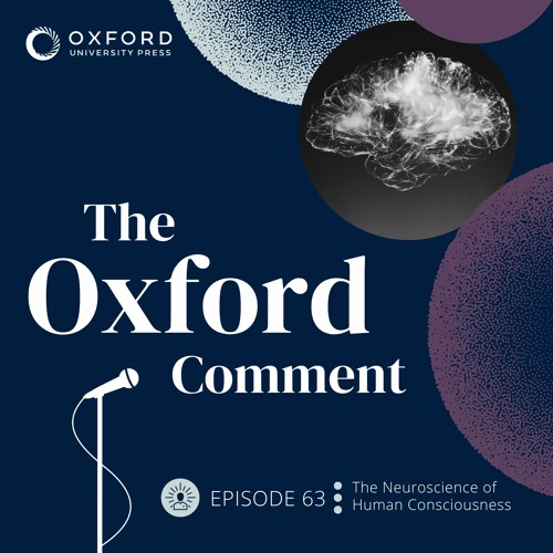 The Neuroscience of Human Consciousness - Episode 63 - The Oxford Comment