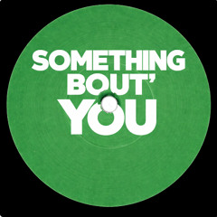 Something Bout' You