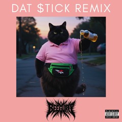 Dat $tick Remix