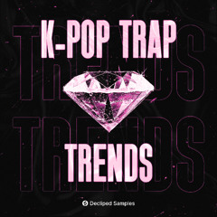 Decliped Samples - K-Pop Trap Trends
