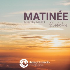 MATINEE w. ARISEN @ Ibiza Global Radio (07.06.2021)