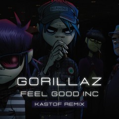 Gorillaz - Feel Good Inc (KASTOF Remix)
