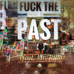 Fuck The Past (feat. Mr. Rillo)