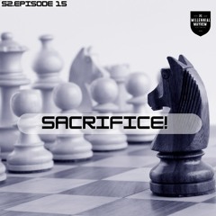 S2. Episode 15 - Sacrifice! For Your Kids, For Your People, For Yourself