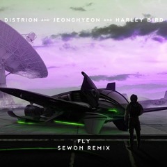 Distrion & Jeonghyeon - Fly (ft. Harley Bird) (Sewon Extended Remix)