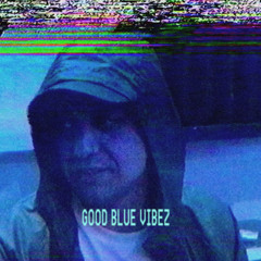 Good Blue Vibez (VIDEO IN DESCRIPTION)