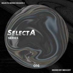 SelectA Series 016 w/Beggsy