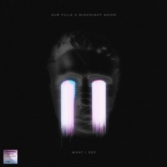 SUB FILLA X MIDNIGHT MOON - WHAT I SEE
