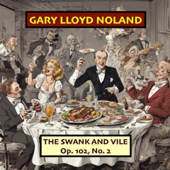 THE SWANK AND VILE  from  MUSICAL JUNK SCULPTURES  Op. 102, No. 2.