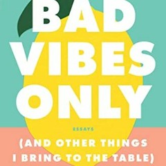 [ACCESS] EPUB KINDLE PDF EBOOK Bad Vibes Only: (and Other Things I Bring to the Table) by  Nora McIn
