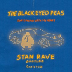 The Black Eyed Peas - Don't Phunk With My Heart (Stan Rave Bootleg) [FREE DOWNLOAD]