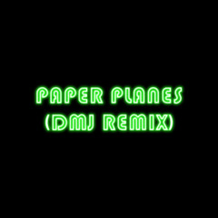 Paper Planes (DMJ Remix)